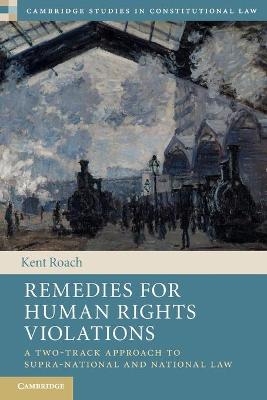 Remedies for Human Rights Violations - Kent Roach