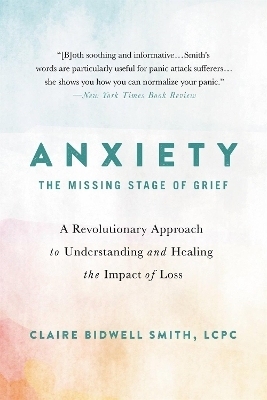 Anxiety: The Missing Stage of Grief - Claire Bidwell Smith
