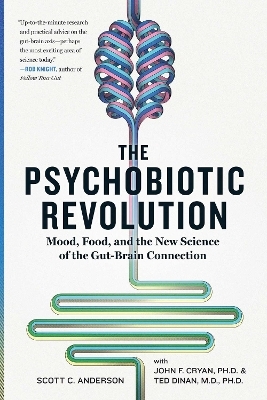 The Psychobiotic Revolution - Scott C Anderson, John F. Cryan, Timothy G. Dinan