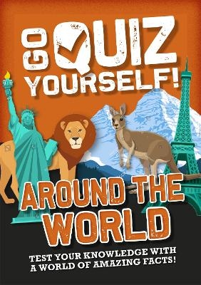 Go Quiz Yourself!: Around the World - Izzi Howell