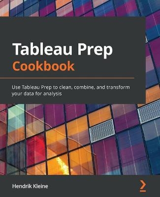 Tableau Prep Cookbook - Hendrik Kleine