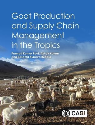 Goat Production and Supply Chain Management in the Tropics - Dr Pramod Kumar Rout, Dr Ashok Kumar, Professor Basanta Kumara Behera