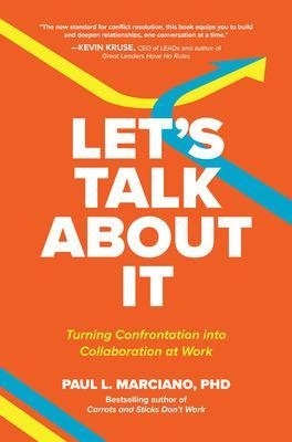 Let’s Talk About It: Turning Confrontation into Collaboration at Work - Paul Marciano