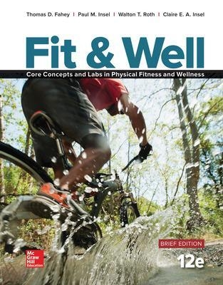 Fit & Well BRIEF EDITION: Core Concepts and Labs in Physical Fitness and Wellness, Loose Leaf - Thomas Fahey, Paul Insel, Walton Roth