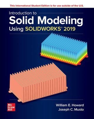 ISE Introduction to Solid Modeling Using SOLIDWORKS 2019 - William Howard, Joseph Musto