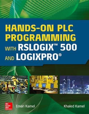 Hands-On PLC Programming with RSLogix 500 and LogixPro - Eman Kamel, Khaled Kamel