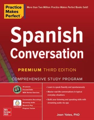 Practice Makes Perfect: Spanish Conversation, Premium Third Edition - Jean Yates