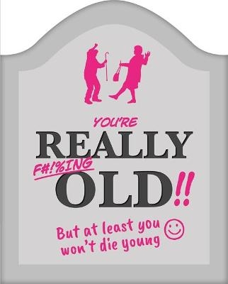 You're Really F#!%ing Old!! -  Igloo Books