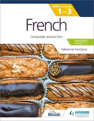 French for the IB MYP 1-3 (Emergent/Phases 1-2): MYP by Concept - Fabienne Fontaine