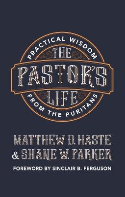 The Pastor’s Life - Matthew D. Haste, Shane Parker