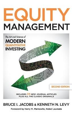 Equity Management: The Art and Science of Modern Quantitative Investing, Second Edition - Bruce Jacobs, Kenneth Levy