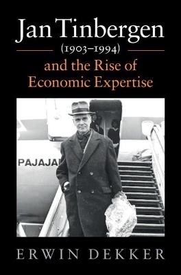 Jan Tinbergen (1903–1994) and the Rise of Economic Expertise - Erwin Dekker