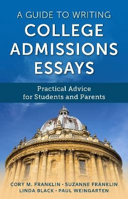 A Guide to Writing College Admissions Essays - Cory M. Franklin, Paul Weingarten, Suzanne Franklin, Linda Black