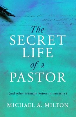 The Secret Life of a Pastor - Michael A. Milton