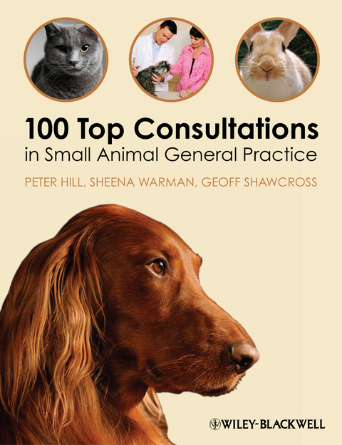 100 Top Consultations in Small Animal General Practice -  Peter Hill,  Geoff Shawcross,  Sheena Warman