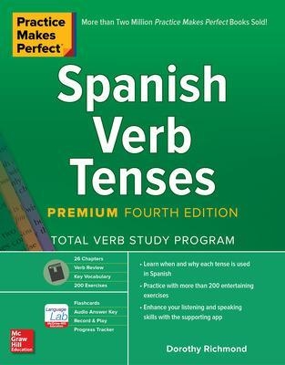 Practice Makes Perfect: Spanish Verb Tenses, Premium Fourth Edition - Dorothy Richmond