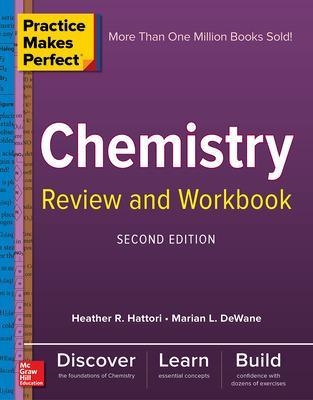 Practice Makes Perfect Chemistry Review and Workbook, Second Edition - Marian DeWane, Heather Hattori