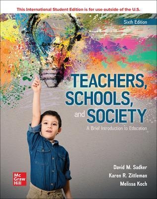 Teachers Schools and Society: A Brief Introduction to Education ISE - David M. Sadker, Karen Zittleman, Melissa Koch
