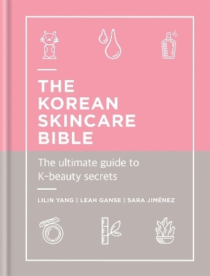 The Korean Skincare Bible - Lilin Yang, Leah Ganse, Sara Jimenez