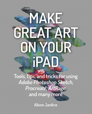 Make Great Art on Your iPad - Alison Jardine