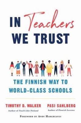 In Teachers We Trust - Pasi Sahlberg, Timothy D. Walker