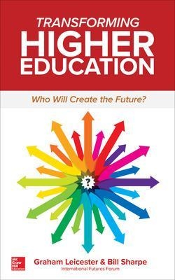 Transforming Higher Education:  Who Will Create the Future? - Graham Leicester, Bill Sharpe