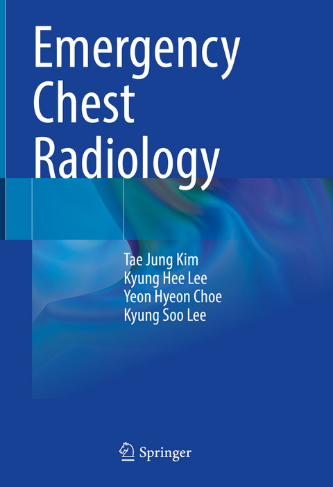 Emergency Chest Radiology - Tae Jung Kim, Kyung Hee Lee, Yeon Hyeon Choe, Kyung Soo Lee