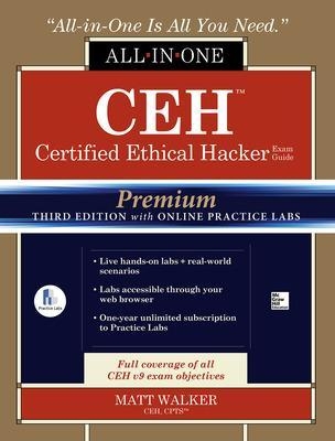 CEH Certified Ethical Hacker All-in-One Exam Guide, Premium Third Edition with Online Practice Labs - Matt Walker