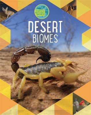 Earth's Natural Biomes: Deserts - Louise Spilsbury, Richard Spilsbury