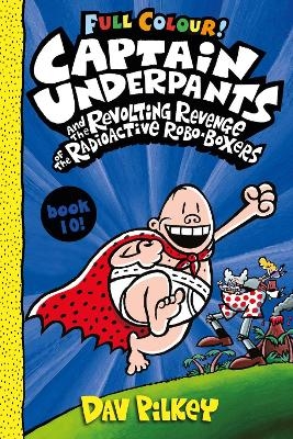 Captain Underpants and the Revolting Revenge of the Radioactive Robo-Boxers Colour - Dav Pilkey