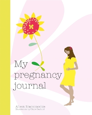 My Pregnancy Journal - Alison Mackonochie