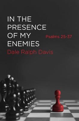 In the Presence of My Enemies - Dale Ralph Davis