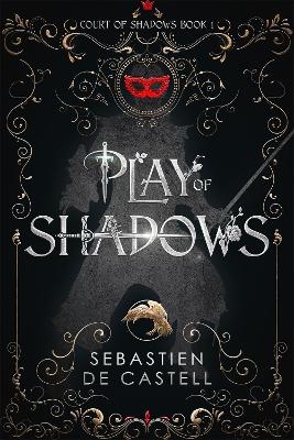 Play of Shadows - Sebastien de Castell