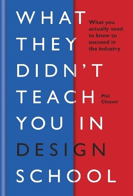 What They Didn't Teach You in Design School - Phil Cleaver