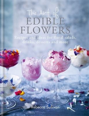 The Art of Natural Edible Flowers - Rebecca Sullivan