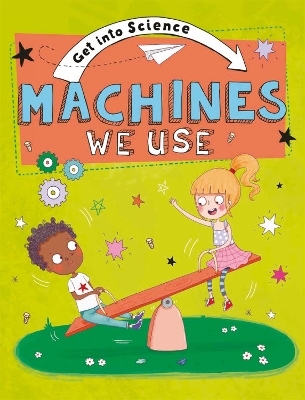 Get Into Science: Machines We Use - Jane Lacey