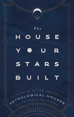 The House Your Stars Built - Rachel Stuart-Haas