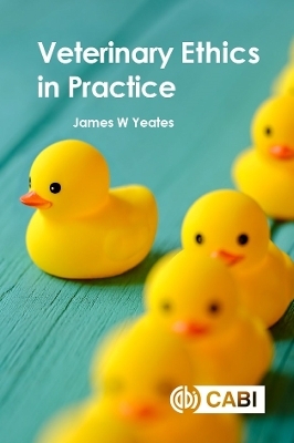 Veterinary Ethics in Practice - Dr James W Yeates