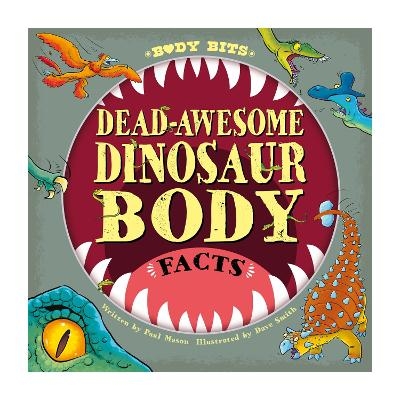 Body Bits: Dead-awesome Dinosaur Body Facts - Paul Mason
