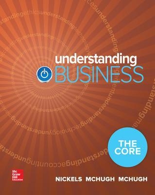 Loose-Leaf Edition Understanding Business: The Core - William Nickels, James McHugh, Susan McHugh