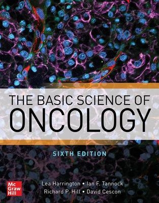 The Basic Science of Oncology, Sixth Edition - Lea Harrington, Ian F. Tannock, Richard Hill, Dave Cescon