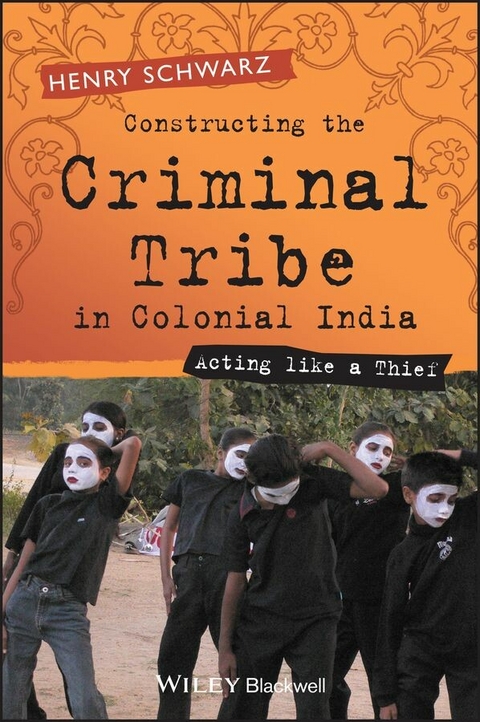 Constructing the Criminal Tribe in Colonial India -  Henry Schwarz