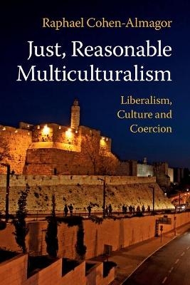 Just, Reasonable Multiculturalism - Raphael Cohen-Almagor