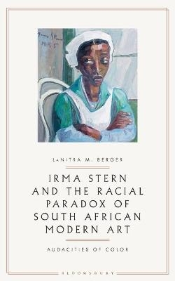 Irma Stern and the Racial Paradox of South African Modern Art - LaNitra M. Berger