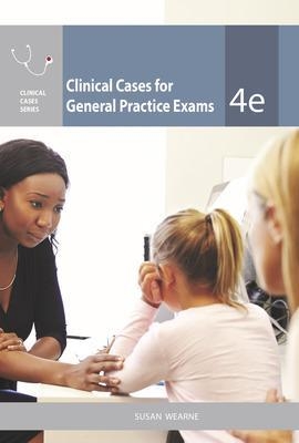 Clinical Cases for General Practice Exams - Susan Wearne
