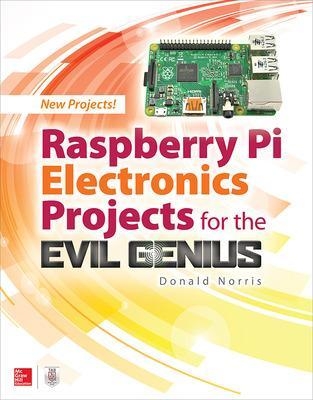 Raspberry Pi Electronics Projects for the Evil Genius - Donald Norris