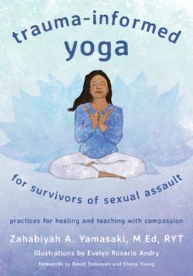 Trauma-Informed Yoga for Survivors of Sexual Assault - Zahabiyah A. Yamasaki
