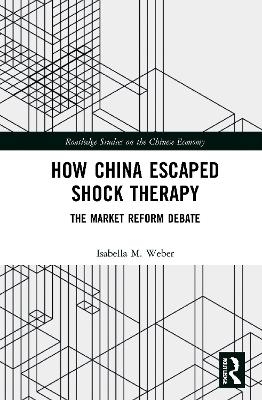 How China Escaped Shock Therapy - Isabella M. Weber