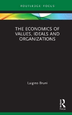 The Economics of Values, Ideals and Organizations - Luigino Bruni