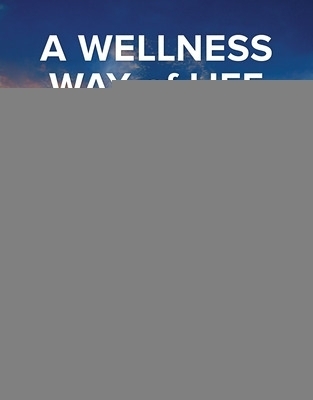 A Wellness Way of Life, Loose Leaf Edition - Gwen Robbins, Debbie Powers, Sharon Burgess